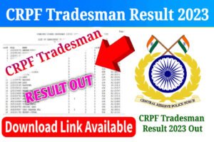 CRPF Tradesman 2023 Result Declared, Direct Link to Check CRPF Constable Tradesman Result and Download Merit List PDF